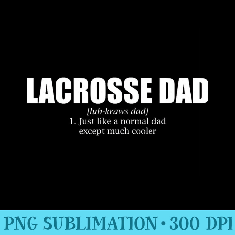 Definition Dad Father Lacrosse LAX Player Coach Team - PNG Download Gallery - Spice Up Your Sublimation Projects