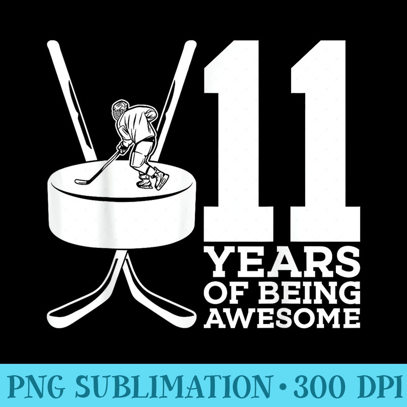 11 YEARS OF BEING AWESOME ICE HOCKEY 11TH BIRTHDAY - PNG Sublimation - Create with Confidence