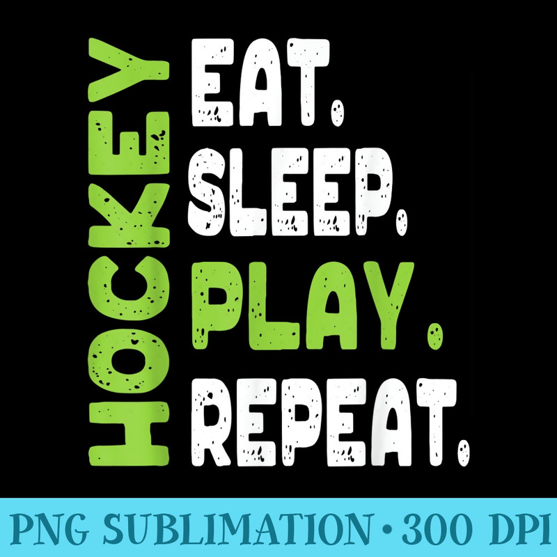 Eat Sleep Play Hockey T for Hockey Players - High Quality PNG Files - Bring Your Designs to Life