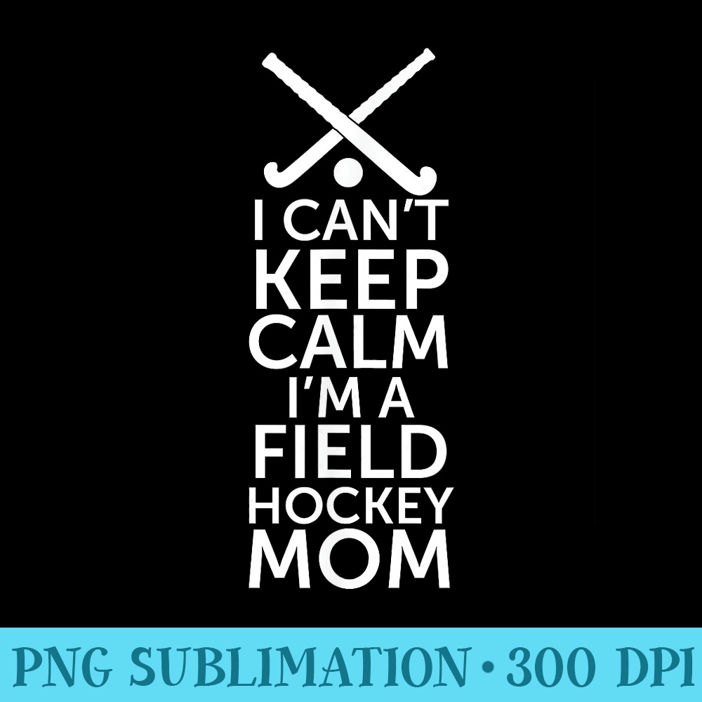 Field Hockey Mom , Field Hockey Mom - Ready To Print PNG Designs - Unleash Your Creativity