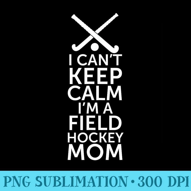 Field Hockey Mom , Field Hockey Mom - Ready To Print PNG Designs - Unleash Your Creativity