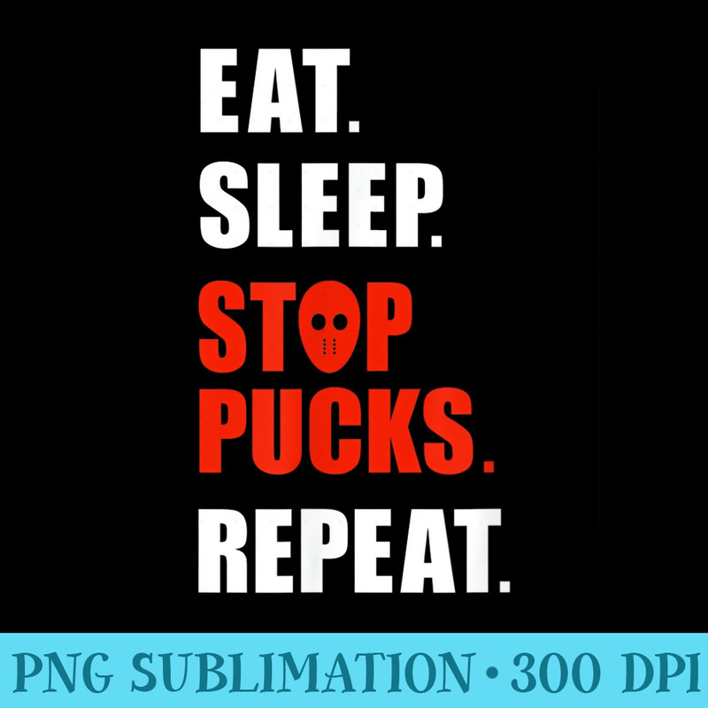 Eat Sleep Stop Pucks Repeat Funny Hockey Goalie Mask - Ready To Print PNG Designs - Eco Friendly And Sustainable Digital Products