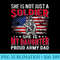 She Is Not Just A Solider She Is My Daughter Proud Army Dad - High Resolution PNG Download - Add a Festive Touch to Every Day