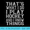 Thats What I Do I Play Hockey And I Know Things Ts - PNG Download Artwork - Unique And Exclusive Designs