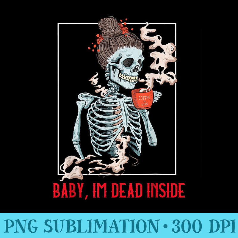 Coffee Skeleton  Im Dead Inside Halloween Lover - High Resolution PNG Designs - Revolutionize Your Designs