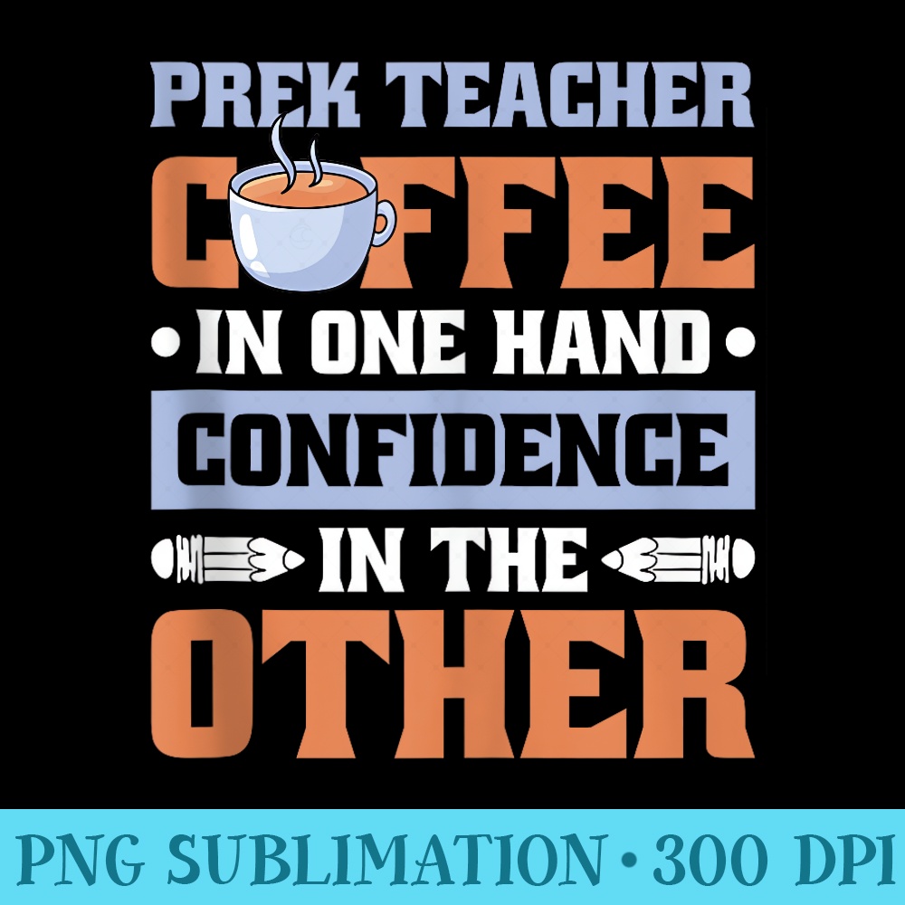 Coffee In One Hand Prek Teacher for Preschool Teacher - PNG Clipart Download - Spice Up Your Sublimation Projects