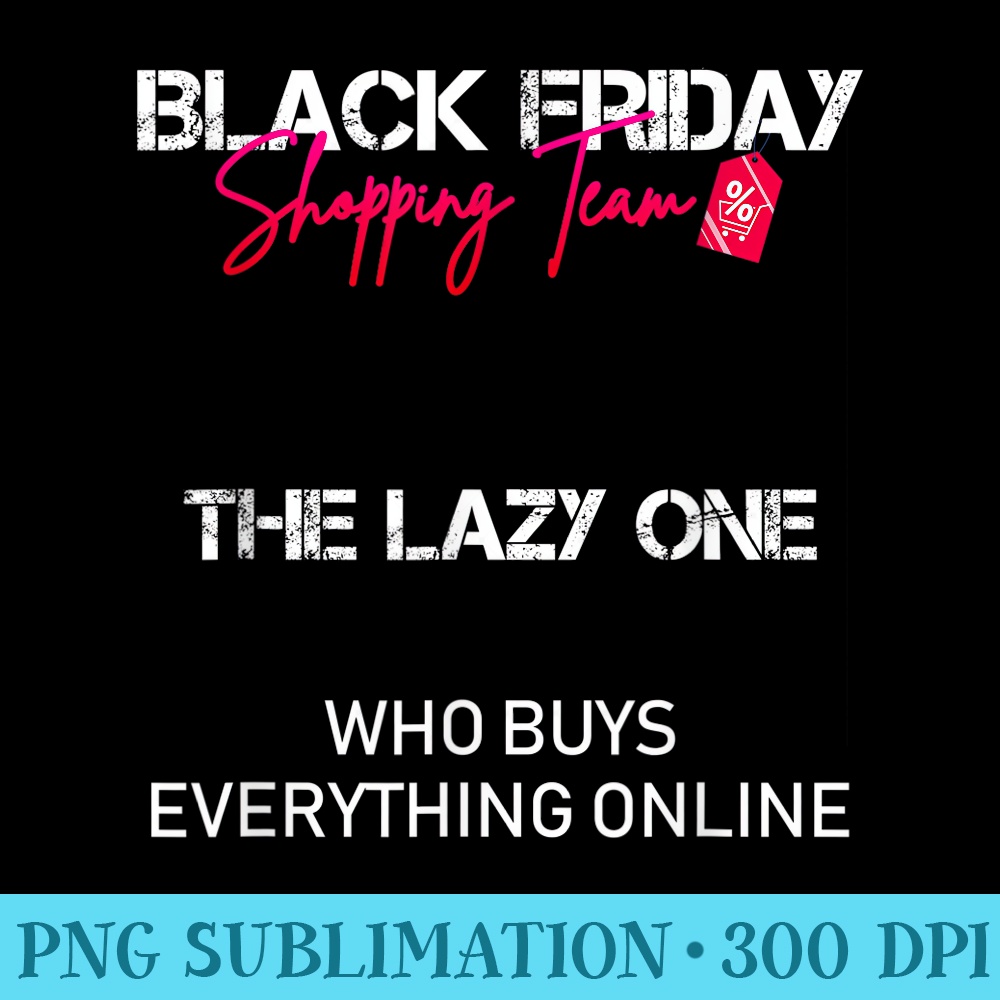 Black Friday Shopping Team The Lazy One - Shirt Vector Art - Vibrant and Eye-Catching Typography