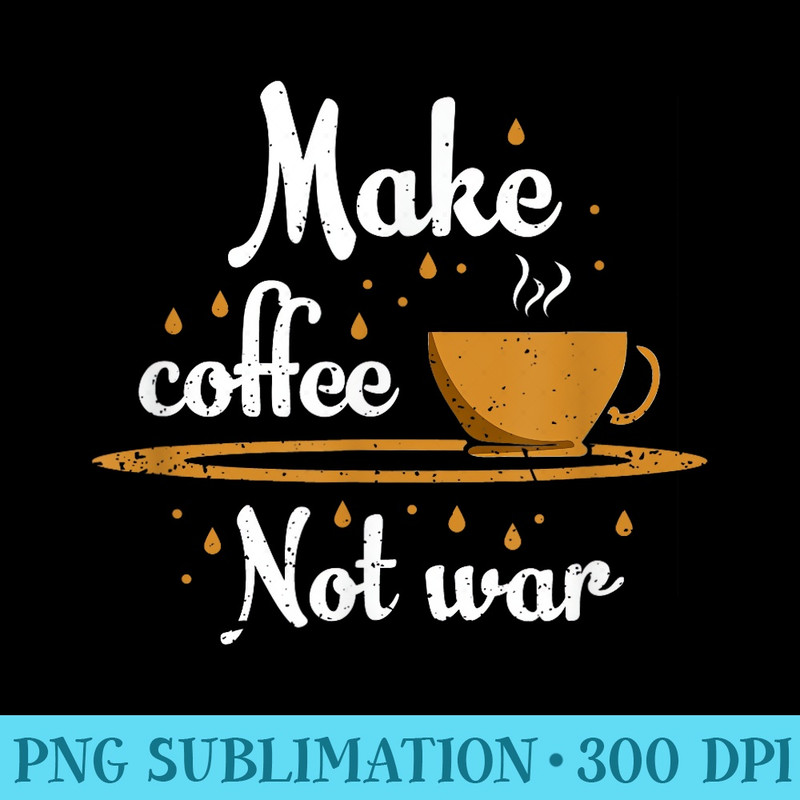 Coffee cooking instead of war, Barista coffee machine - Sublimation clipart PNG - Bold & Eye-catching