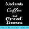 Weekends Coffee And Great Danes Funny Dog Lover - Sublimation clipart PNG - Easy-To-Print And User-Friendly Designs