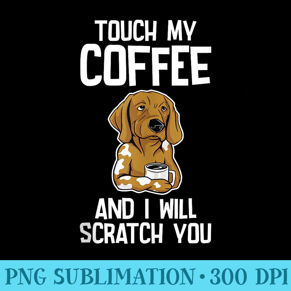 Touch My Coffee And I Will Scratch You - Download Shirt PNG - Trendsetting And Modern Collections