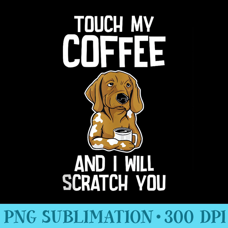 Touch My Coffee And I Will Scratch You - Download Shirt PNG - Trendsetting And Modern Collections