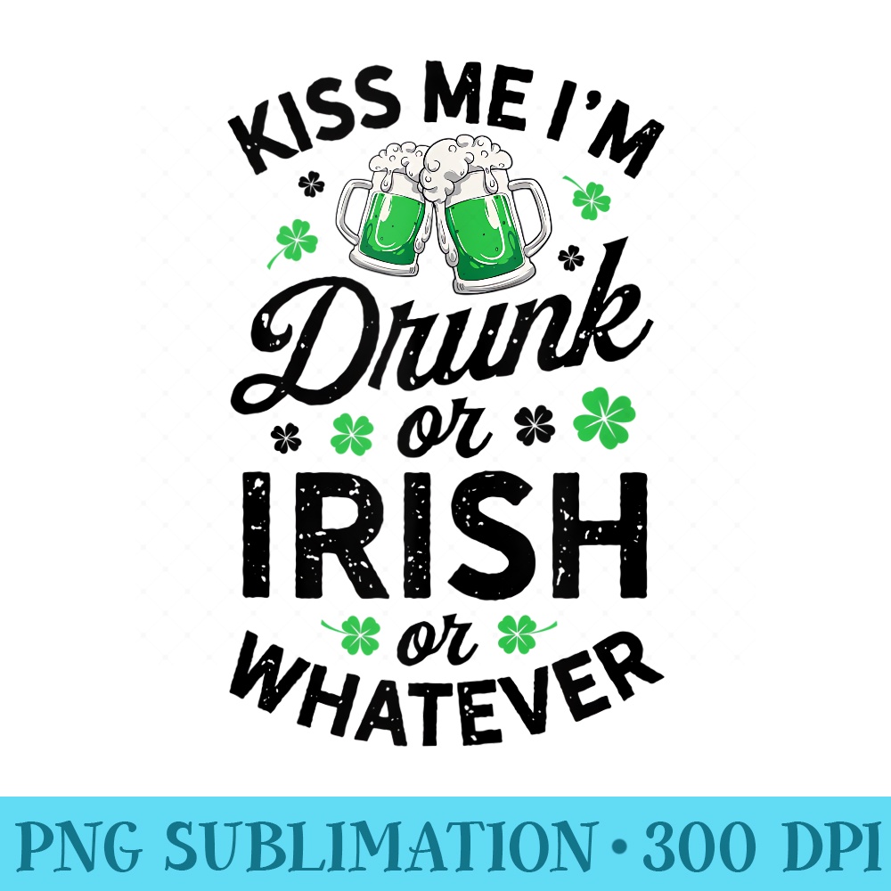 Kiss Me Im Drunk or Irish or Whatever St Patricks Day Beer - PNG Design Files - Capture Imagination with Every Detail