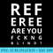 Referee Are You Fckng Blind T shirt Tshirt - Sublimation patterns PNG - Limited Edition And Exclusive Designs