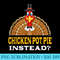 Chicken Pot Pie Instead Thanksgiving Meat Pie Black Friday - Printable PNG Graphics - Limited Edition And Exclusive Designs