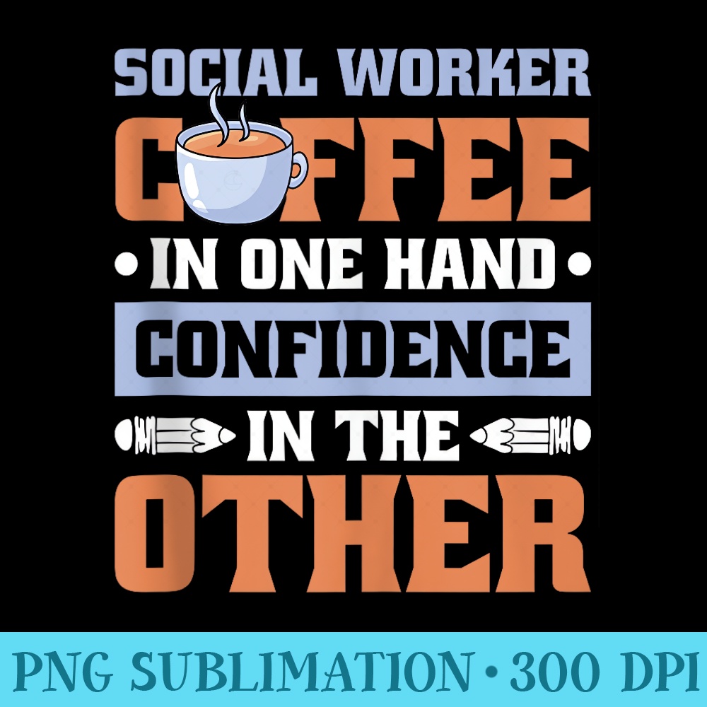 Coffee In One Hand Social Working for School Social Working - High Resolution PNG Download - Unlock Vibrant Sublimation Designs