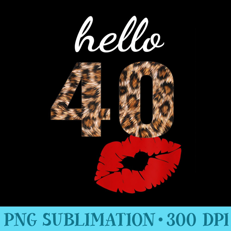 Hello 40 Red Lip Kisses 40th Birthday Leopard - Sublimation clipart PNG - Lifetime Access To Purchased Files