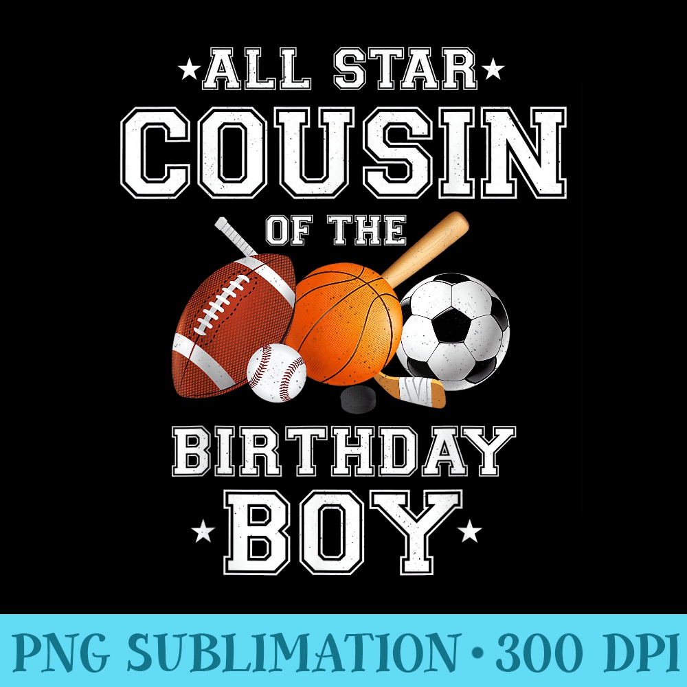 All Star Cousin of The Birthday Sports Brother Cousin - High Quality PNG Files - Boost Your Success with this Inspirational PNG Download