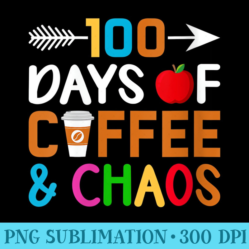 Womens 100 Days Of Coffee Chaos 100th Day Of School - PNG Download Clipart - Transform Your Sublimation Creations