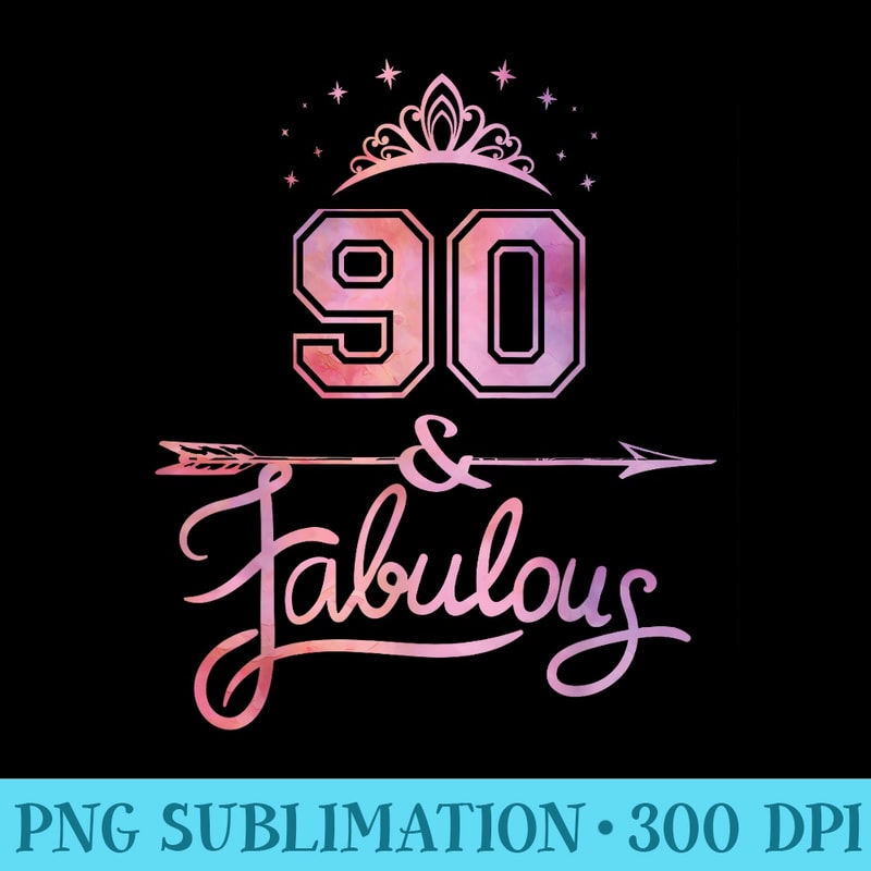 Women 90 Years Old And Fabulous Happy 90th Birthday - PNG Download High Quality - Perfect for Sublimation Art