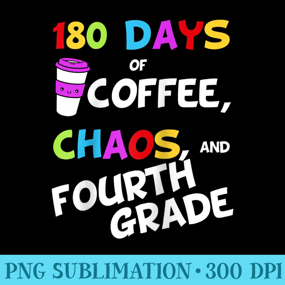 180 Days of Coffee Chaos 4th Grade Last Day of School Raglan Baseball - PNG Download Artwork - Limited Edition And Exclusive Designs