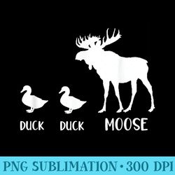 duck duck moose t funny moose wildlife lover - sublimation printables png download