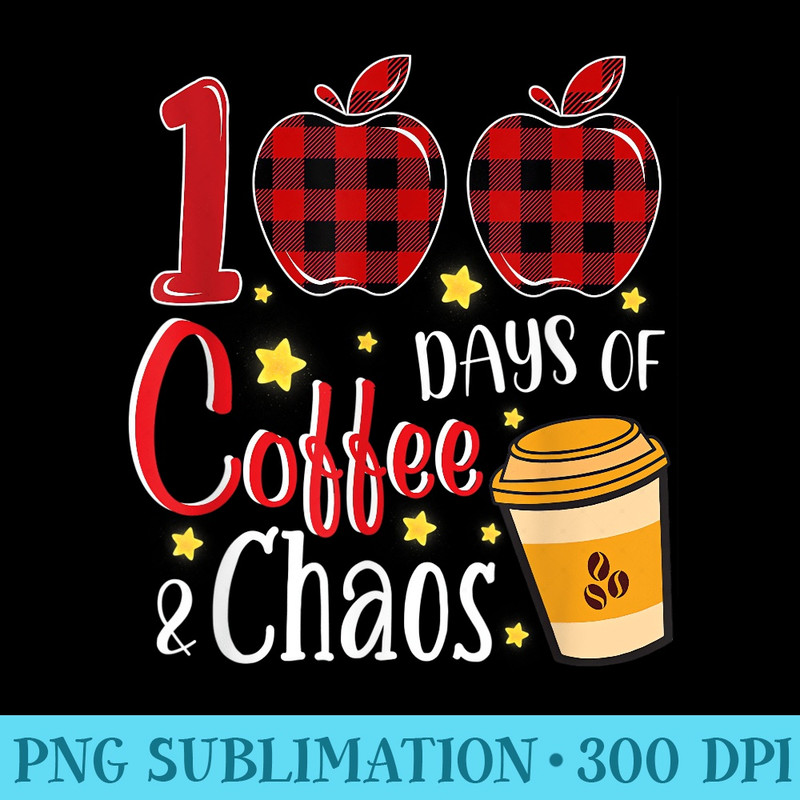 100 Days Of Coffee Chaos Teachers 100th Day Of School - Mug Sublimation PNG - Bold & Eye-catching