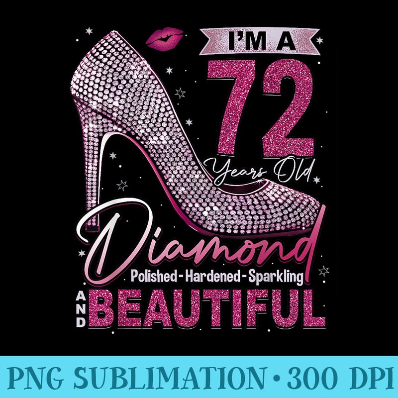 Im A 72 Years Old Diamond, 72 and Fabulous Birthday Women - PNG Download Source - Boost Your Success with this Inspirational PNG Download