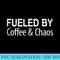 Fueled By Coffee Chaos - Download Transparent PNG Images - Instant Access To Downloadable Files