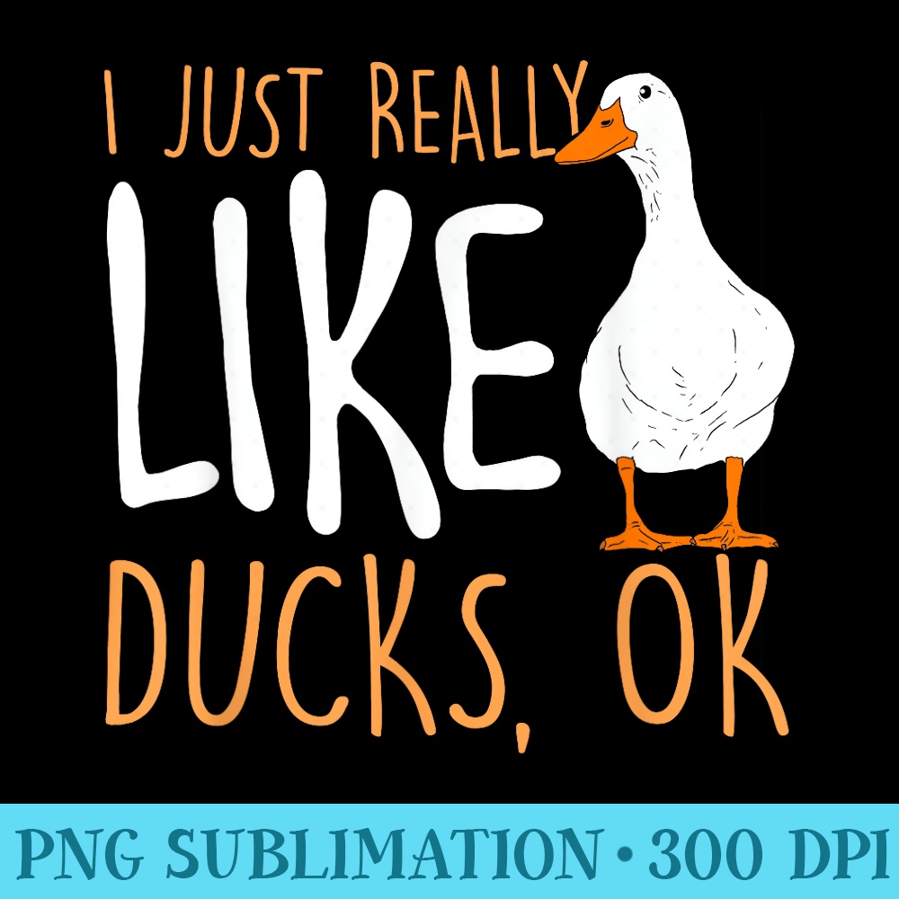 I Just Really Like Ducks Duck Lover - PNG Clipart Download - Bring Your Designs to Life