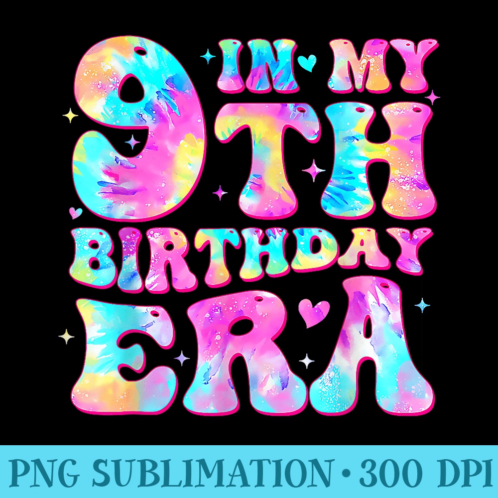 Birthday In My 9th Birthday Era Tie Dye Family Bday - Unique Sublimation PNG Download - Fashionable and Fearless