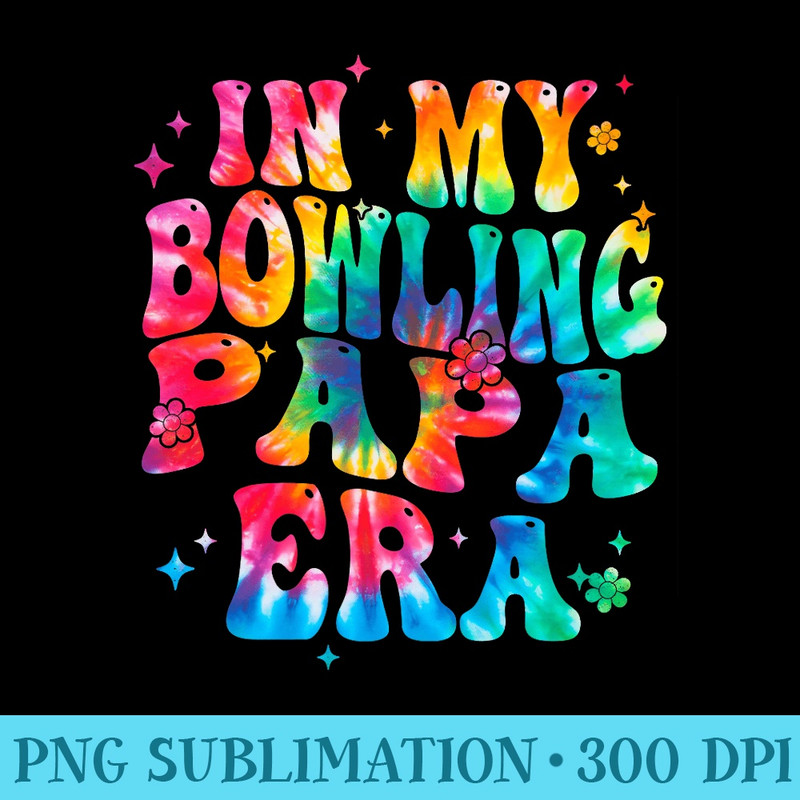 In my Bowling Papa Era Tie dye Funny Bowling Fathers day Premium - Sublimation PNG Designs - Eco Friendly And Sustainable Digital Products