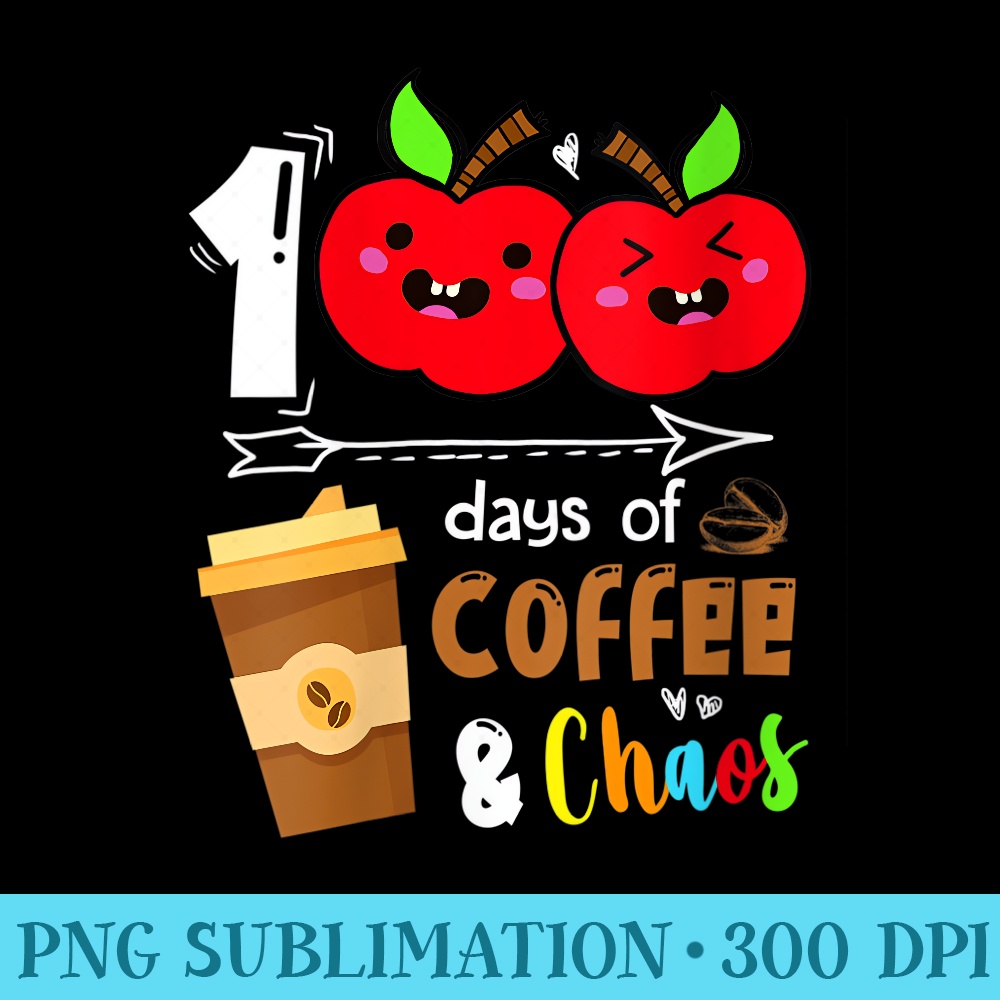 Womens 100 Days Of Coffee Chaos 100th Day School Teacher - PNG Download Clipart - Perfect for Personalization