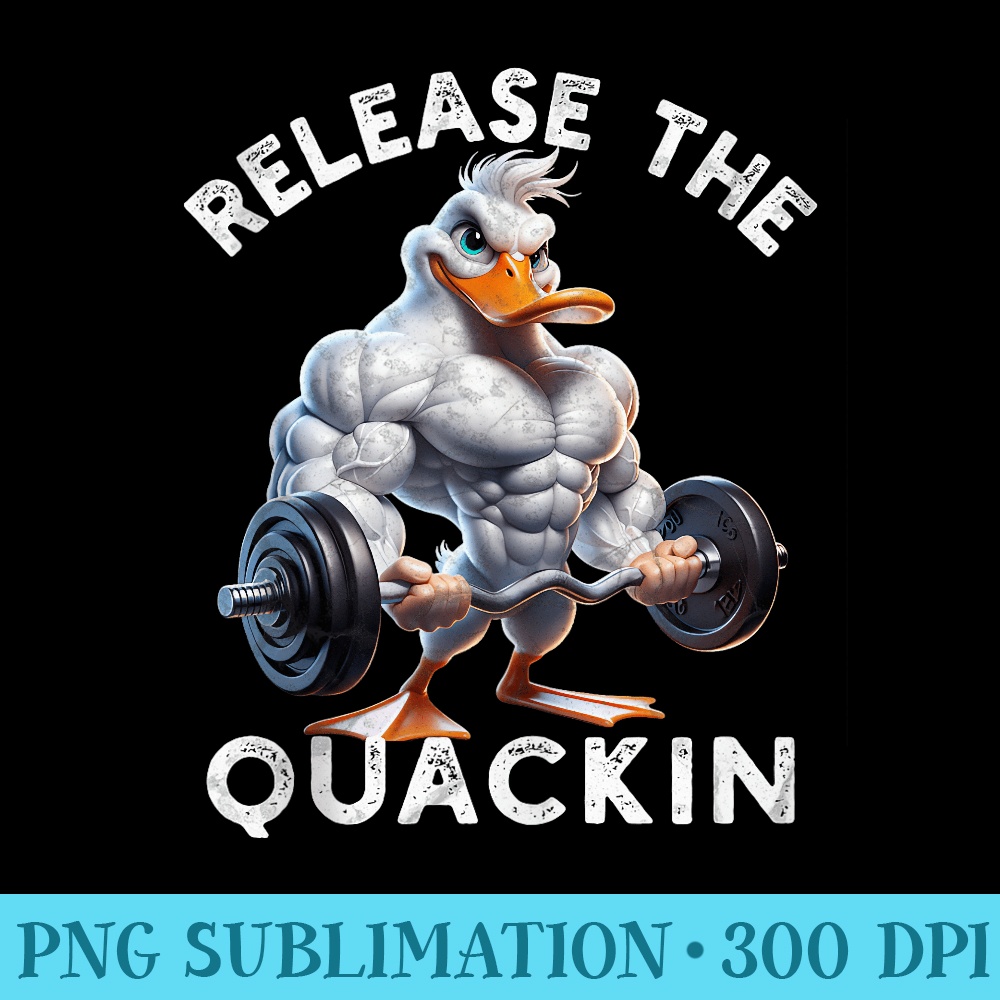 Release The Quackin Workout Duck Lover Gym Weightlifting - PNG Image Download - Spice Up Your Sublimation Projects
