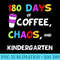180 Days of Coffee Chaos Kindergarten Last Day of School Raglan Baseball - Shirt Vector Art - Spice Up Your Sublimation Projects