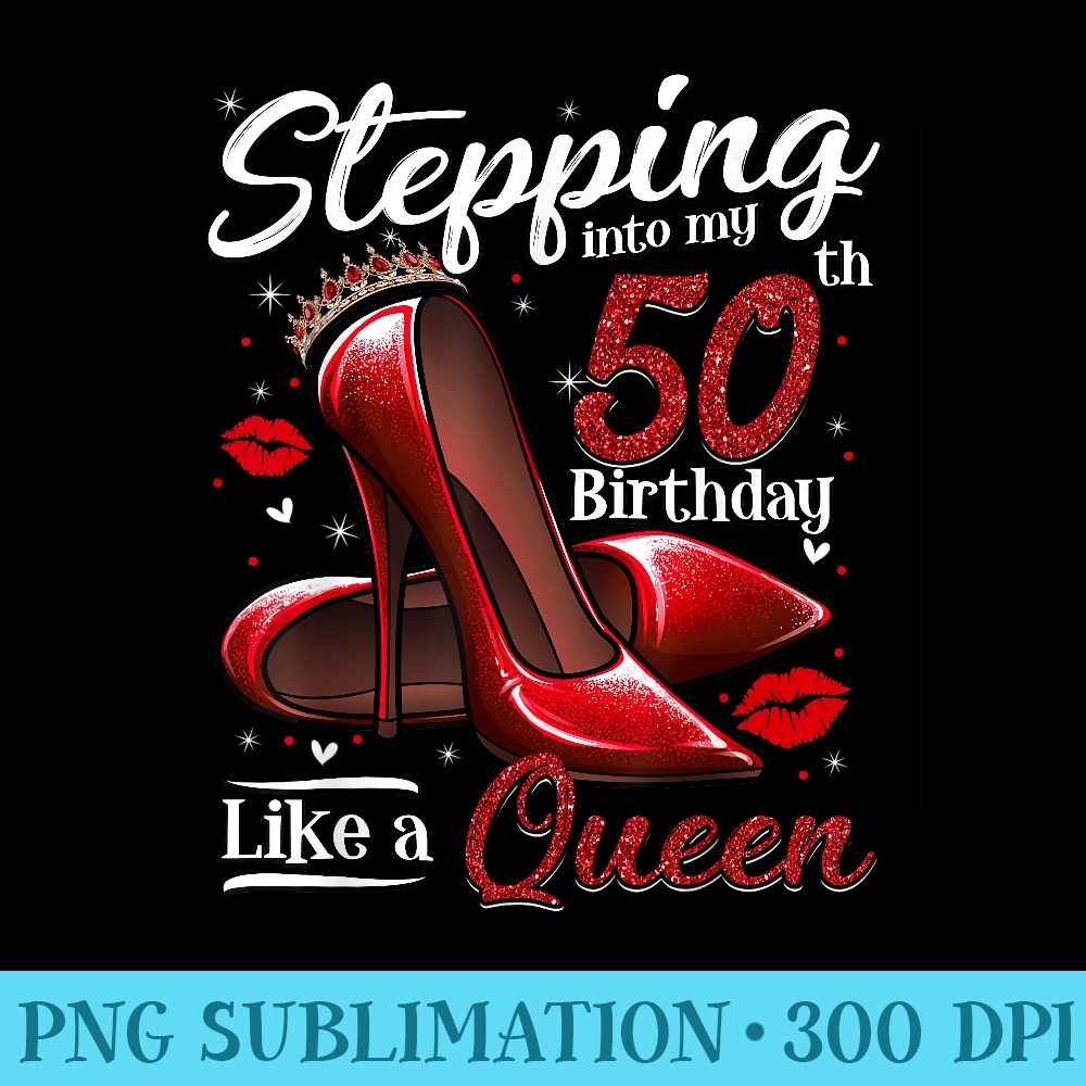 High Heels Stepping Into My 50th Birthday 50 and Fabulous - Sublimation PNG download - Spice Up Your Sublimation Projects
