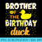 Brother Of The Birthday Duck Yellow Duck Birthday Fun - Download PNG Files - Perfect for Creative Projects
