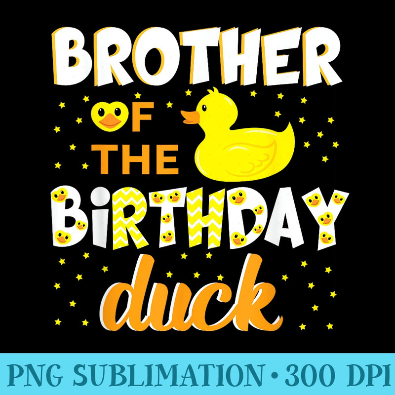 Brother Of The Birthday Duck Yellow Duck Birthday Fun - Download PNG Files - Perfect for Creative Projects