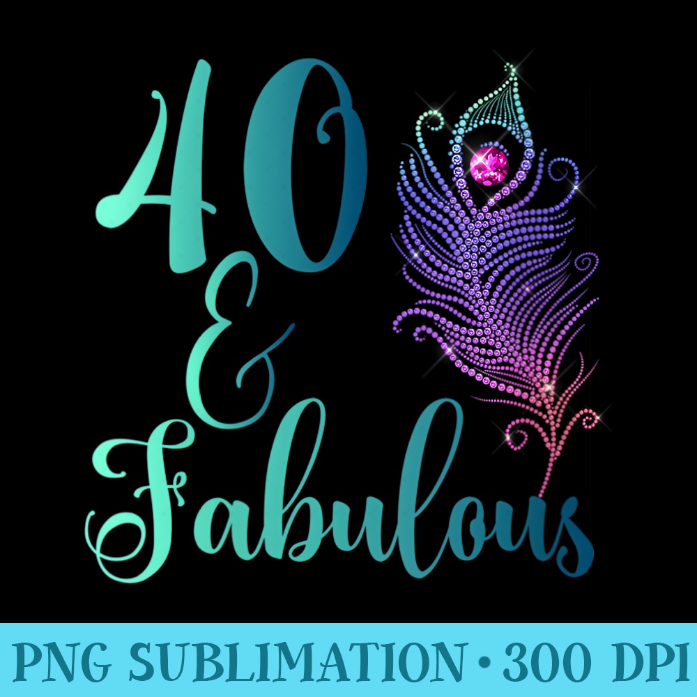 Womens 40 And Fabulous Peacock Feather Diamond Birthday T - Trendy PNG Designs - Boost Your Success with this Inspirational PNG Download