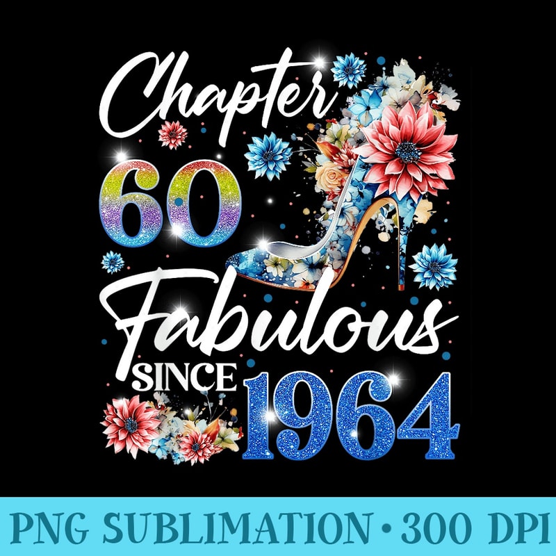 Chapter 60 Fabulous Since 1964 Floral 60th Birthday Queen - PNG Clipart Download - Defying the Norms