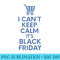 I Cant Keep Calm Its Black Friday Squad Crew Shopping - PNG Download Website - Unique And Exclusive Designs