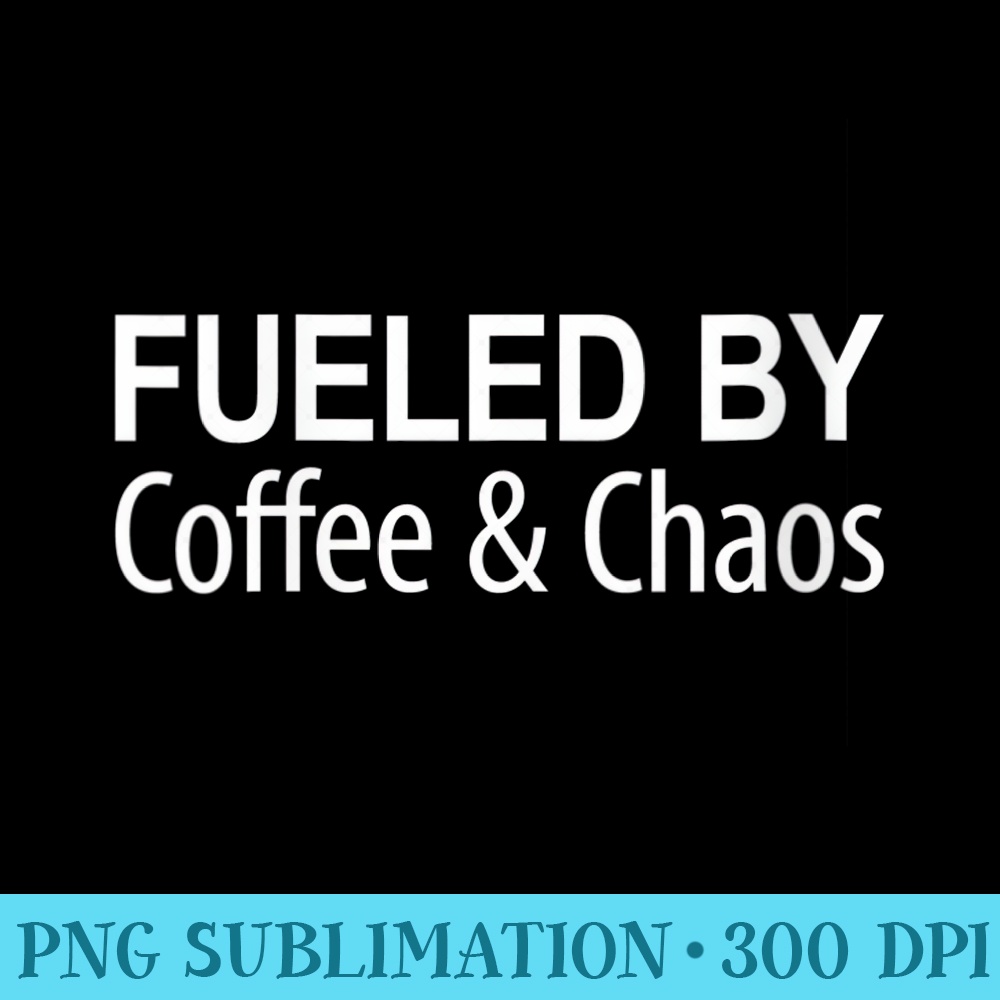 Womens Fueled By Coffee Chaos - Shirt Graphics for Download - Trendsetting And Modern Collections
