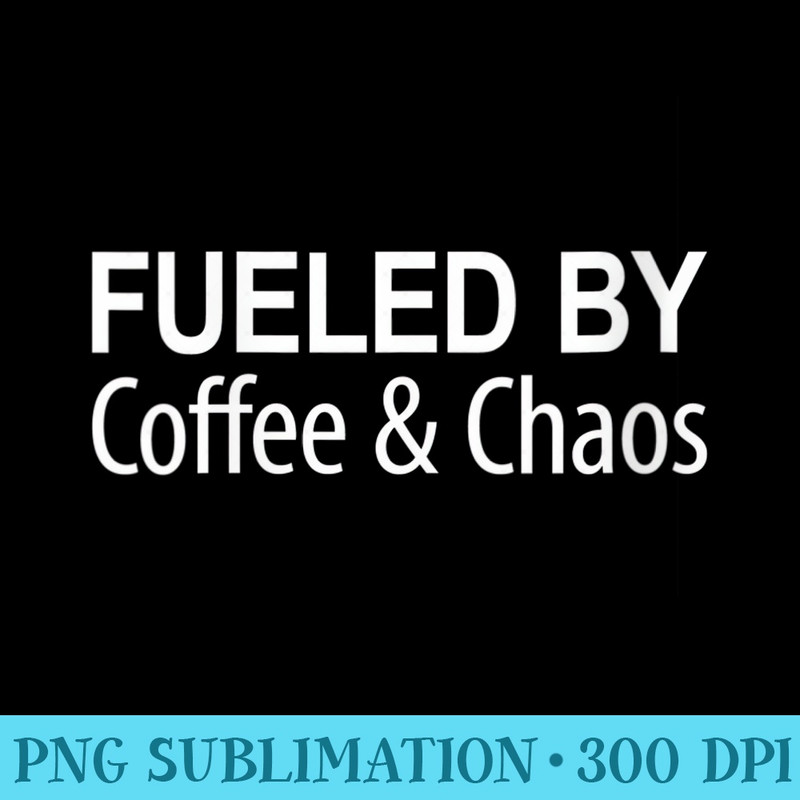 Womens Fueled By Coffee Chaos - Shirt Graphics for Download - Trendsetting And Modern Collections