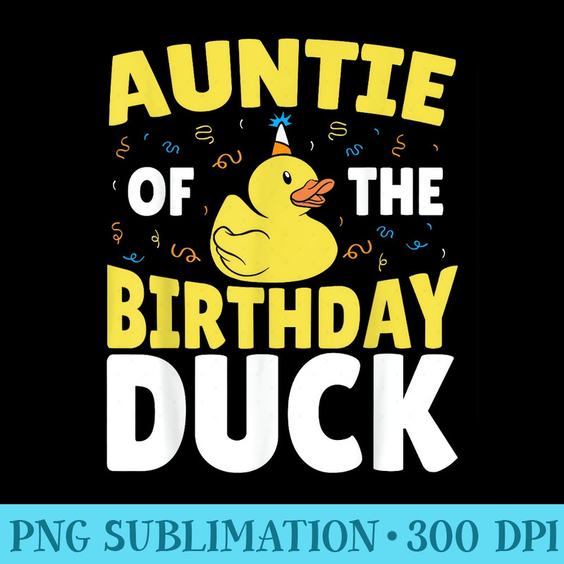 Rubber Ducky Happy Birthday Aunt Of The Rubber Duck - Shirt Artwork Download - Revolutionize Your Designs