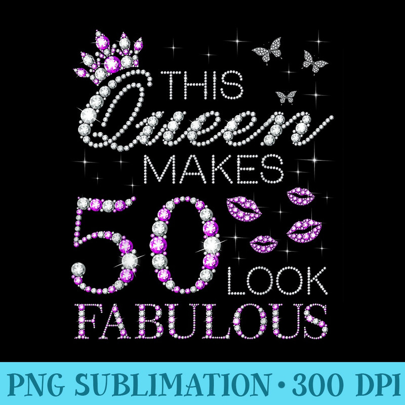 This Queen Makes 50 Look Fabulous 50th Birthday Purple Style - Unique PNG Artwork - Boost Your Success with this Inspirational PNG Download