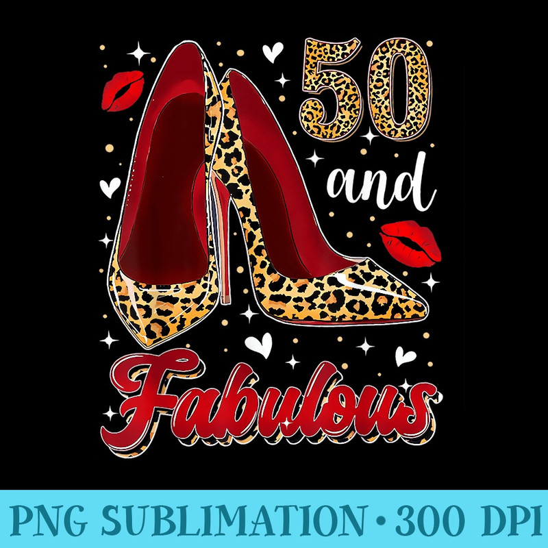 50 and Fabulous High Heels Stepping Into My 50th Birthday - High Resolution PNG Download - Lifetime Access To Purchased Files