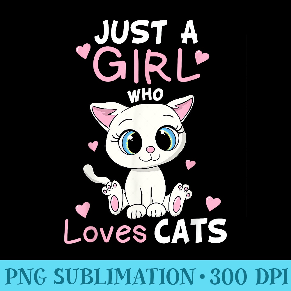 Just A Girl Who Loves Cats Funny Cute Kitten Lover Cat - Sublimation clipart PNG - Unlock Vibrant Sublimation Designs
