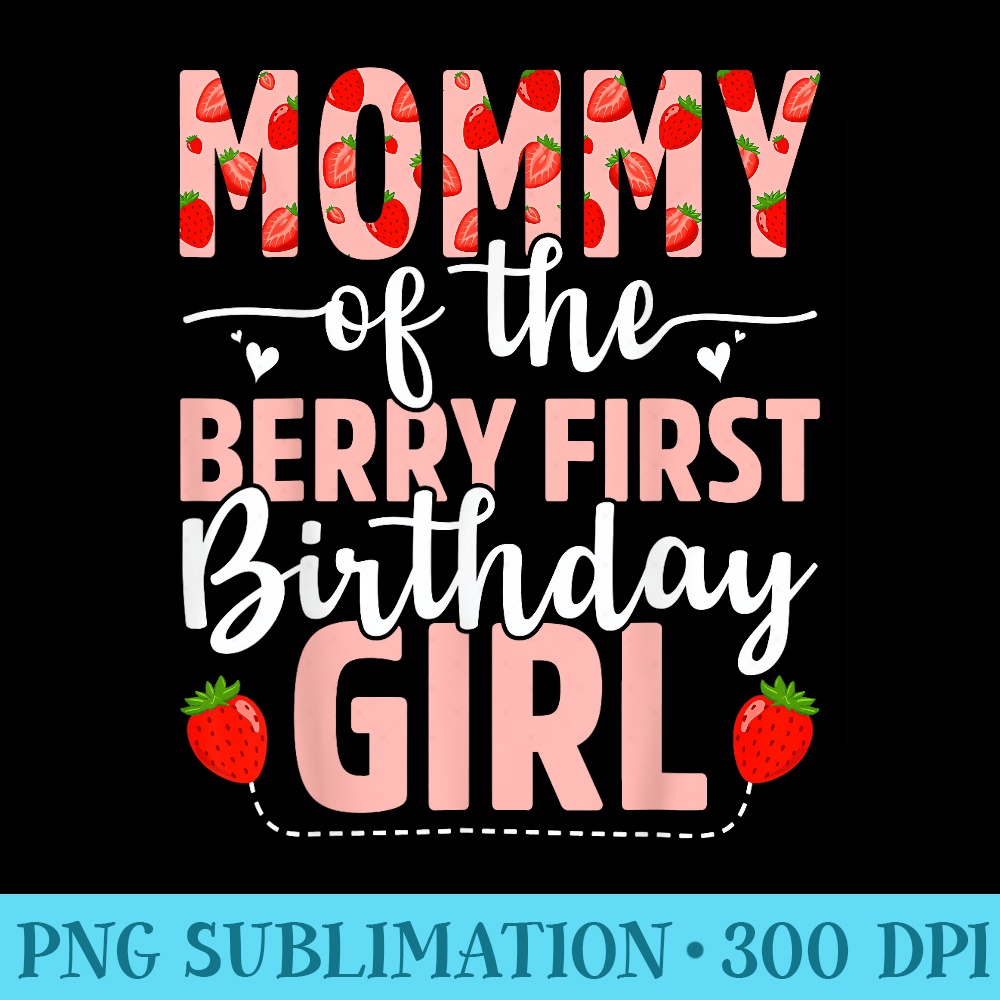 Mommy Of The Berry First Birthday Girl Sweet Strawberry - PNG File Download - Unlock Vibrant Sublimation Designs