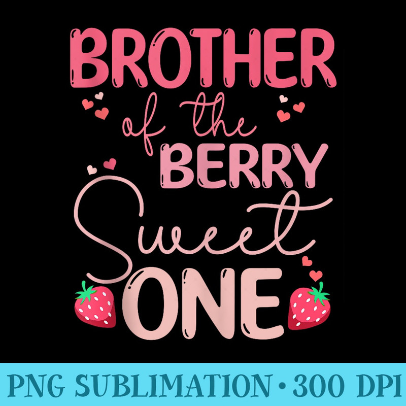 Brother Of The Berry Sweet One Strawberry First Birthday - Sublimation artwork PNG download - Unleash Your Inner Rebellion
