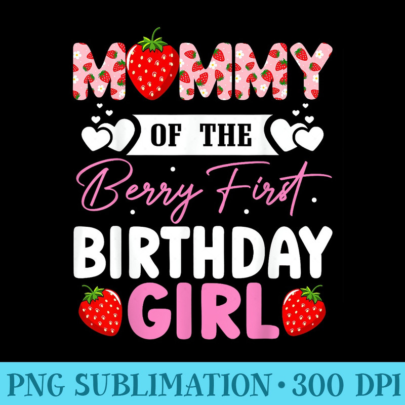 Mommy of The Berry First Birthday Girl Sweet Strawberry - PNG Download Source - Lifetime Access To Purchased Files