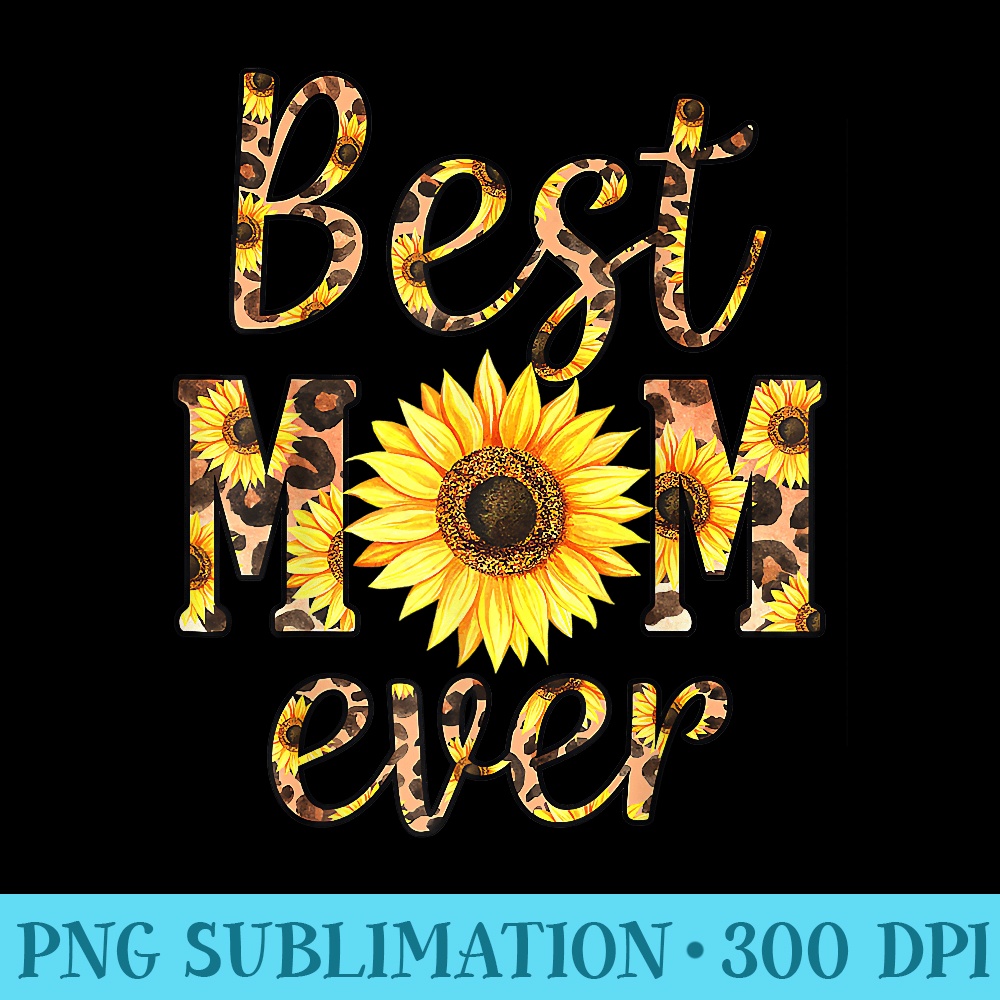 Best Mom Ever Sunflower - PNG Download Library - Perfect for Personalization
